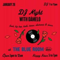 January 28 DJ 7 to 11pm, DJ Night with Damelo funk, hip hop, baile, house, electronic & dance, at The Blue Room Bar Open 5pm to 12am, Happy Hour 5 to 7pm